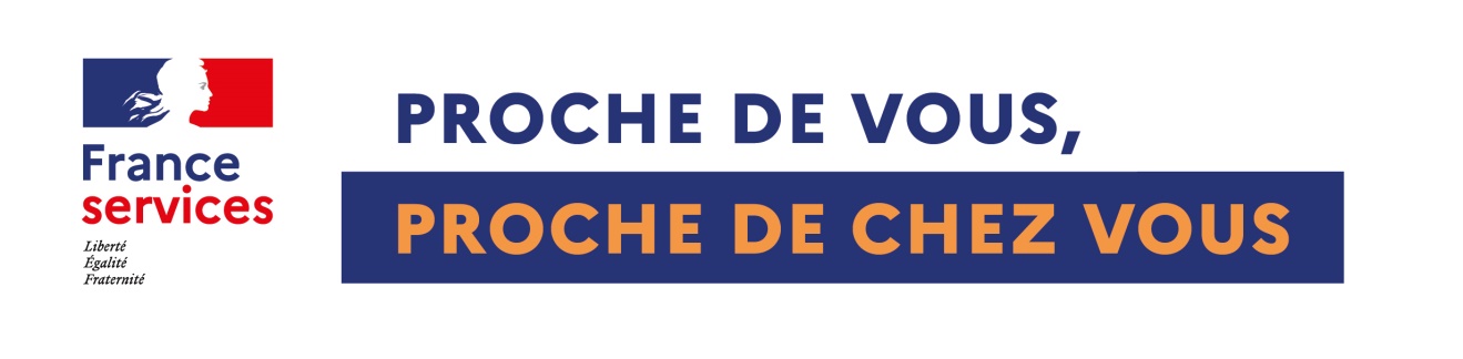 France services, Liberté, Égalité, Fraternité, Proche de vous, proche de chez vous 