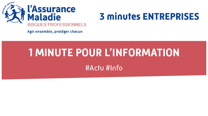 logo l'assurance maladie risques professionnels, agir ensemble, protéger chacun. 3 minutes entreprises. 1 minute pour l'information. #actu #info.