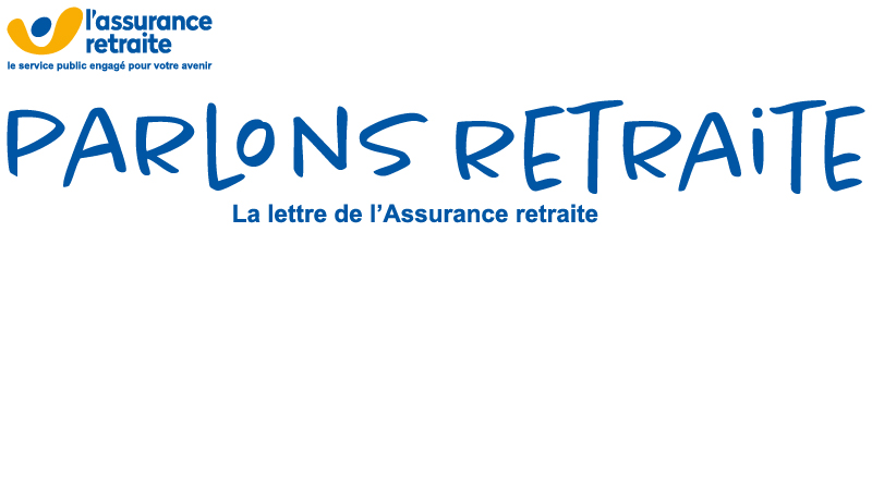 logo l'assurance retraite, le service public engagé pour votre avenir. parlons retraite. la lettre de l'assurance retraite