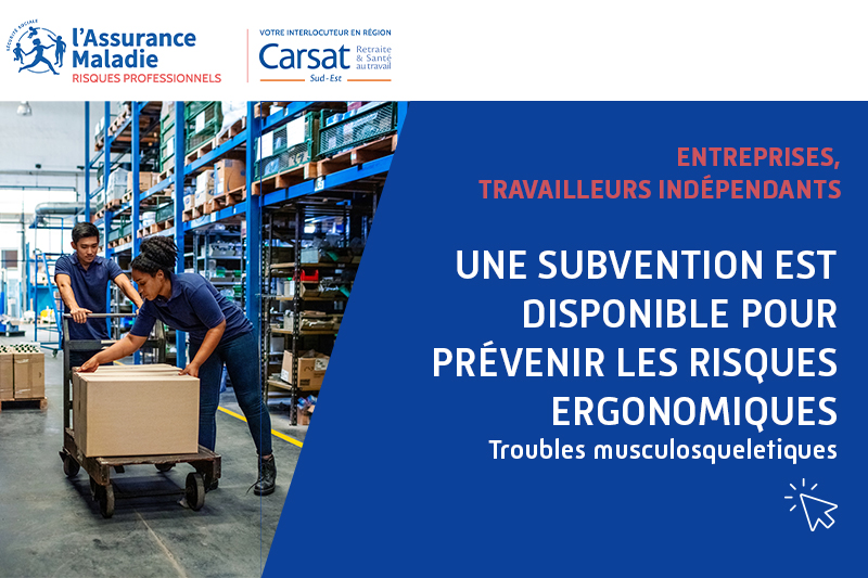[logo] l'assurance maladie risques professionnels. [logo] votre interlocuteur en région carsat sud-est.Entreprises, travailleurs indépendants. Des subventions sont disponibles pour prévenir les risques majeurs. Troubles musculosquelettiques.